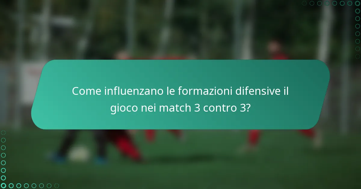 Come influenzano le formazioni difensive il gioco nei match 3 contro 3?