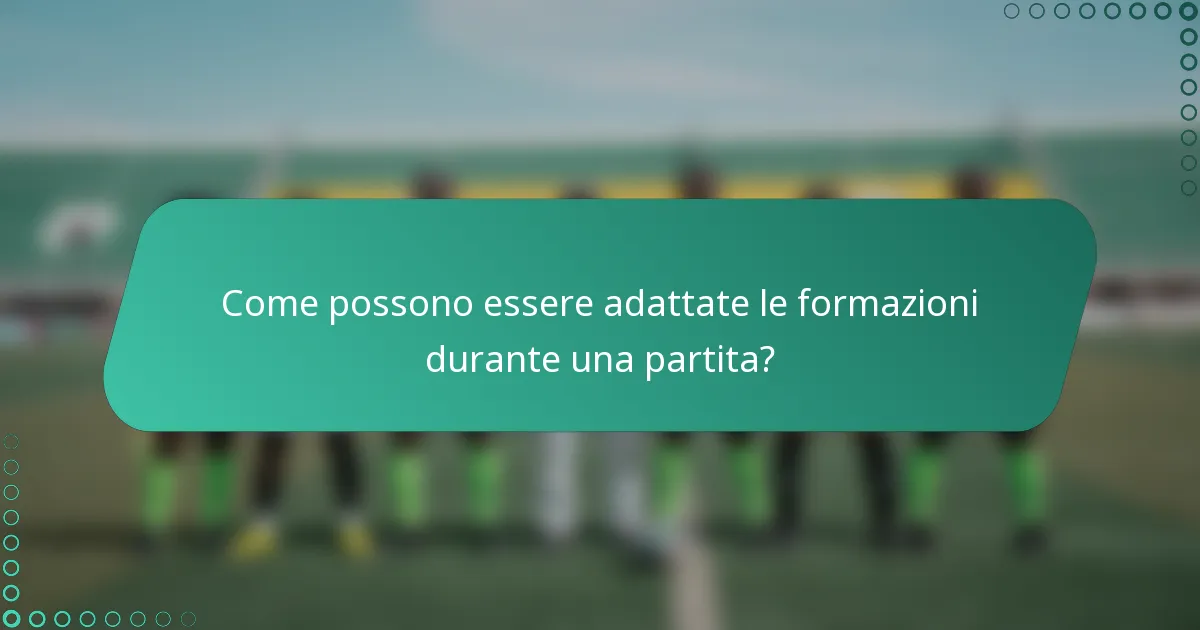 Come possono essere adattate le formazioni durante una partita?