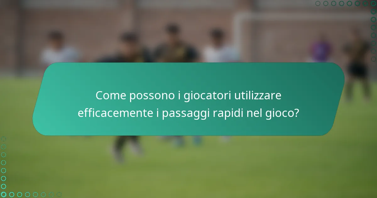 Come possono i giocatori utilizzare efficacemente i passaggi rapidi nel gioco?