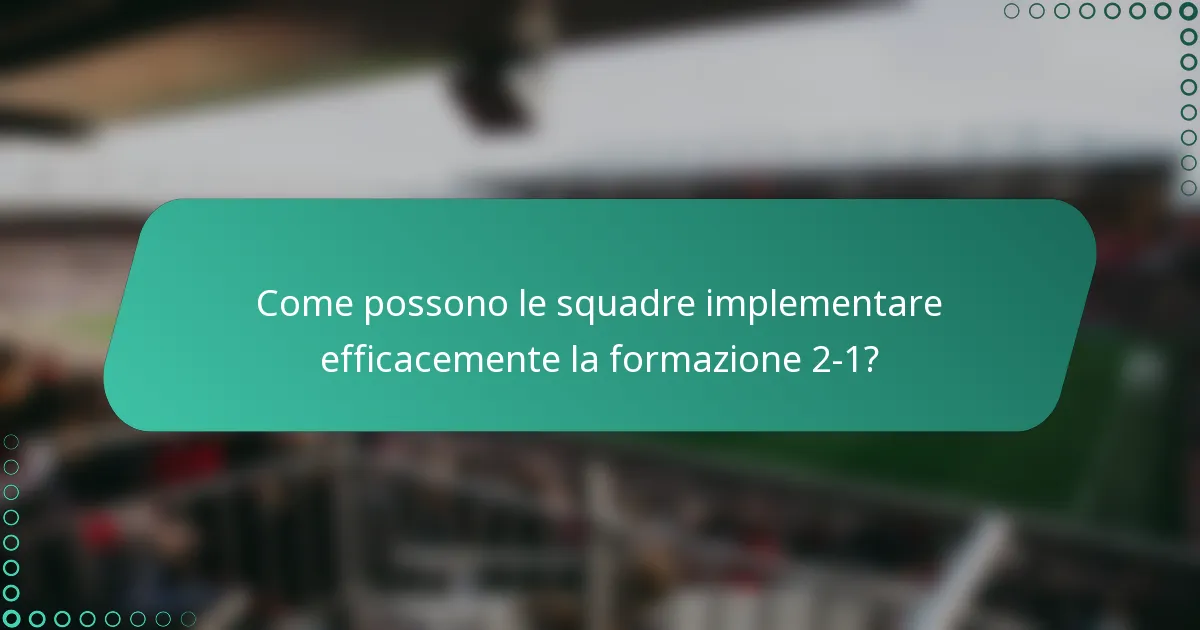 Come possono le squadre implementare efficacemente la formazione 2-1?