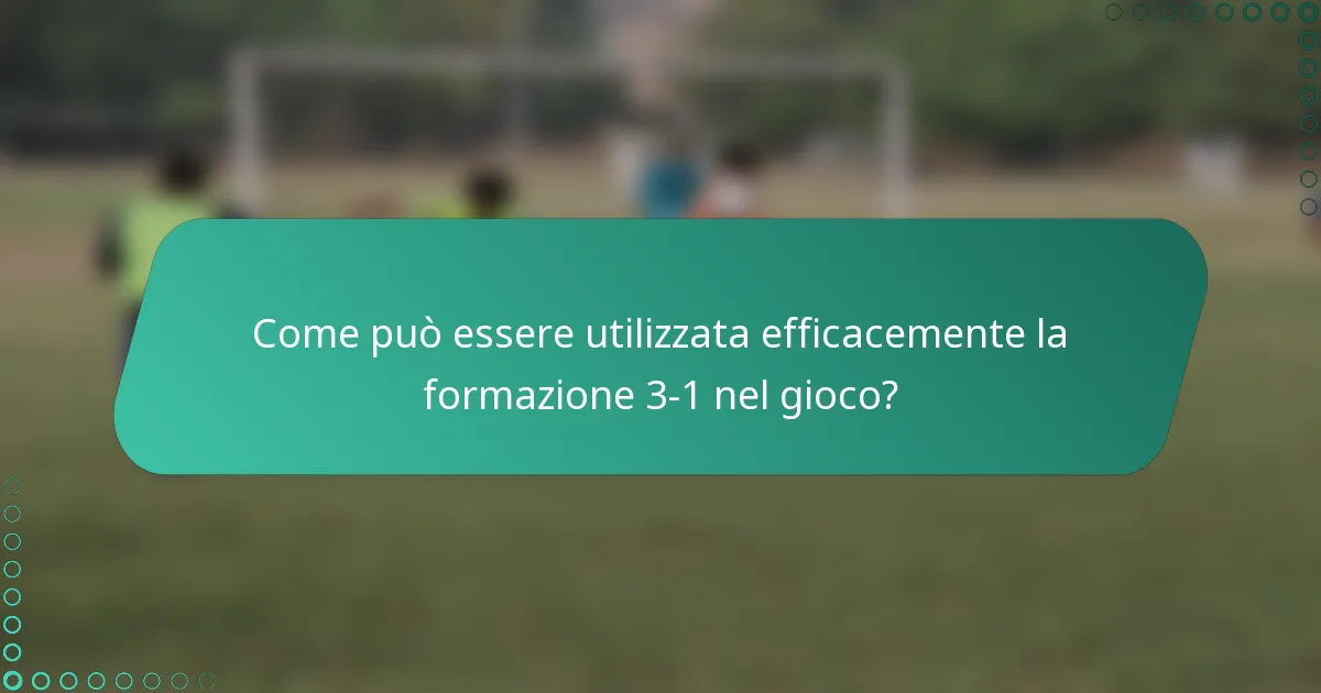 Come può essere utilizzata efficacemente la formazione 3-1 nel gioco?