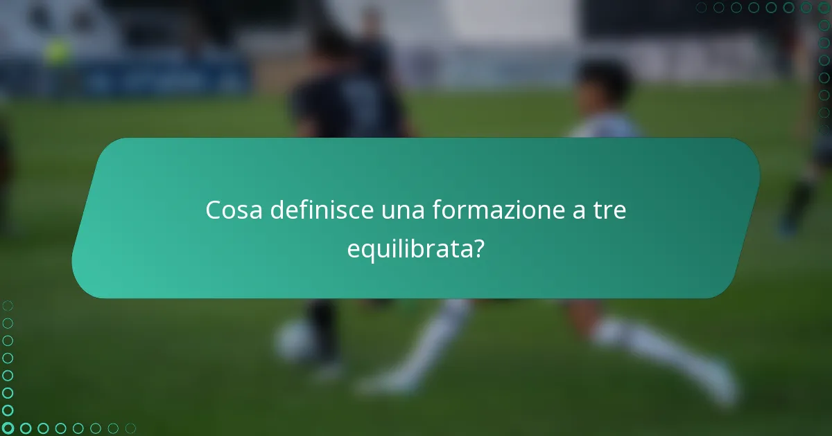 Cosa definisce una formazione a tre equilibrata?