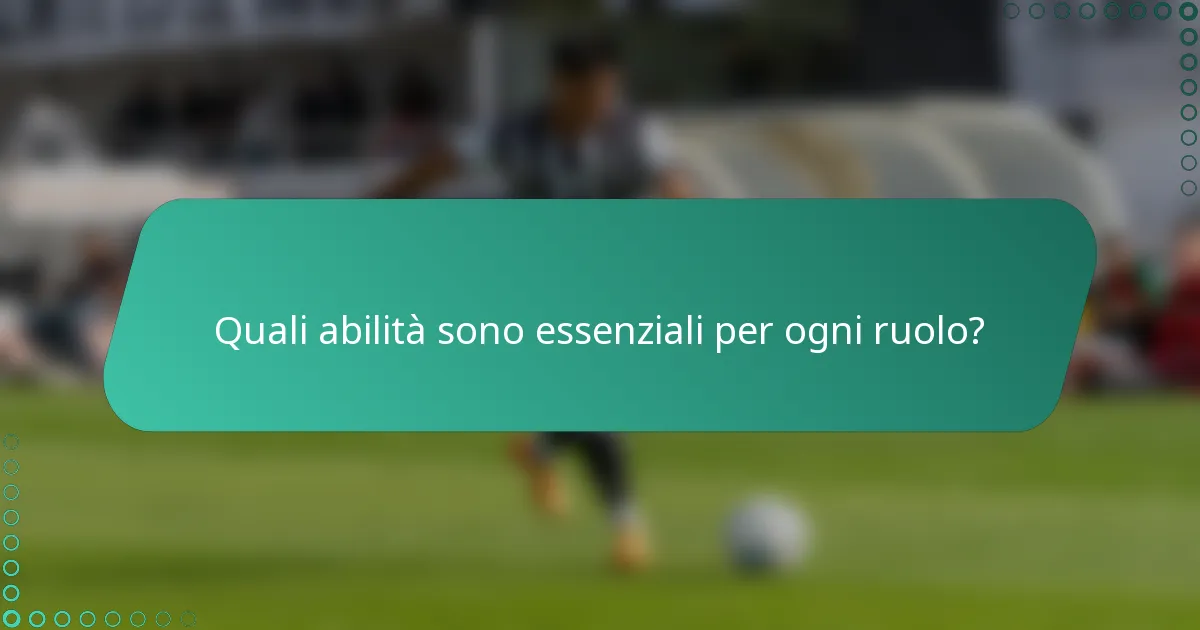 Quali abilità sono essenziali per ogni ruolo?