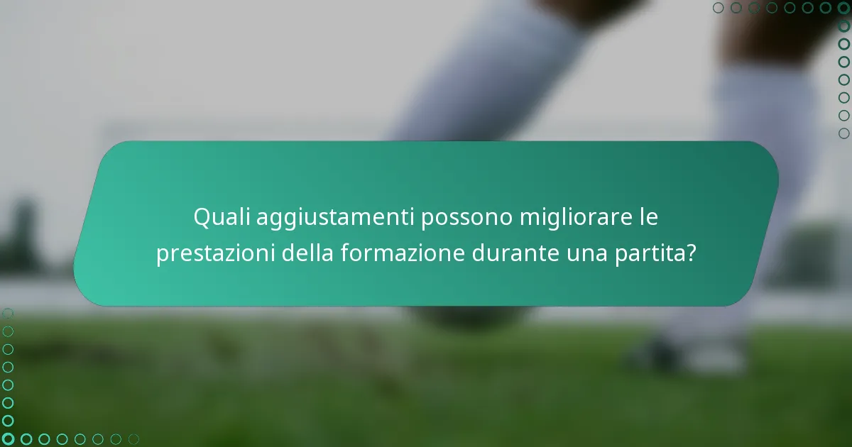 Quali aggiustamenti possono migliorare le prestazioni della formazione durante una partita?