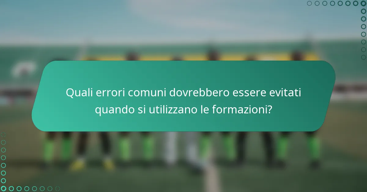 Quali errori comuni dovrebbero essere evitati quando si utilizzano le formazioni?