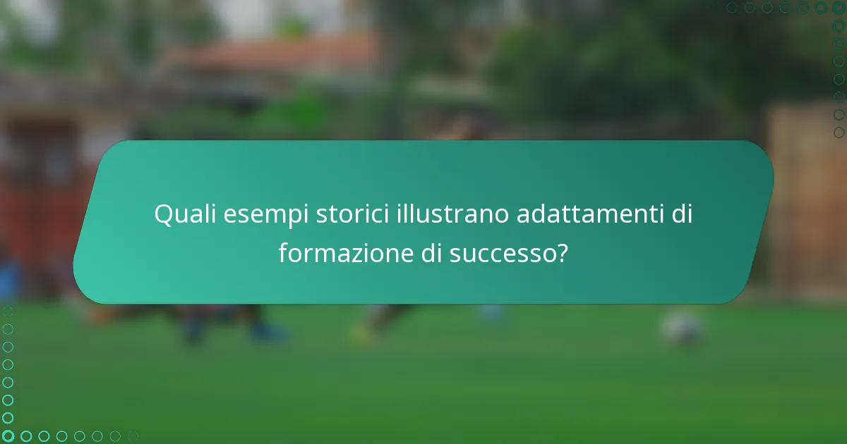 Quali esempi storici illustrano adattamenti di formazione di successo?