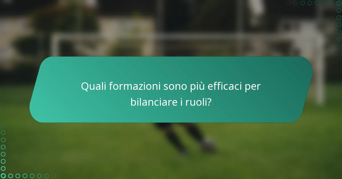 Quali formazioni sono più efficaci per bilanciare i ruoli?