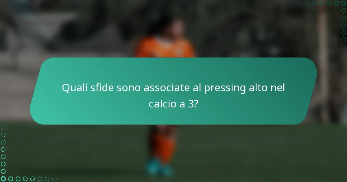 Quali sfide sono associate al pressing alto nel calcio a 3?