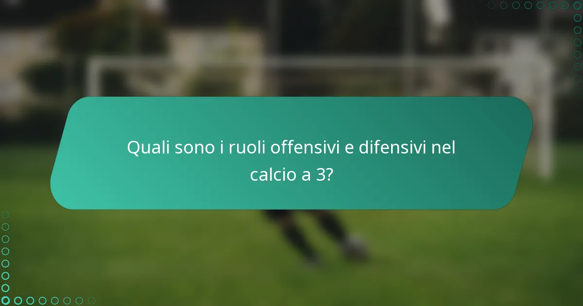 Quali sono i ruoli offensivi e difensivi nel calcio a 3?