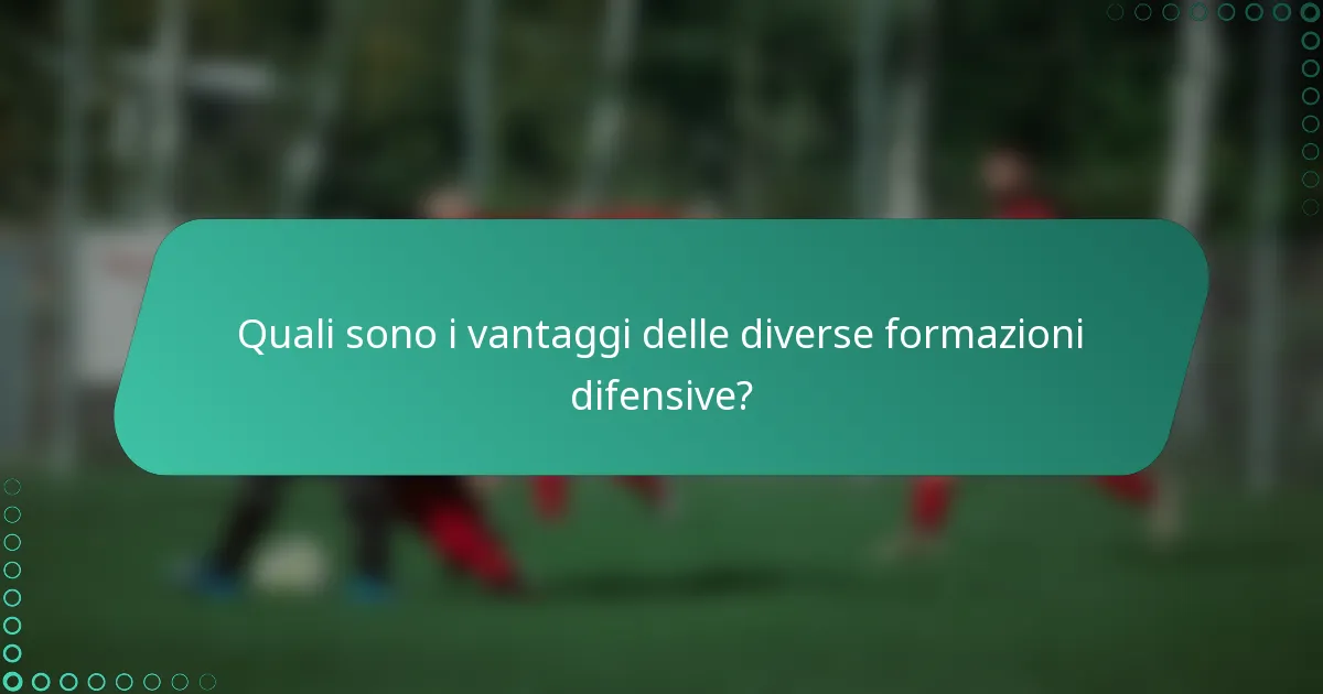 Quali sono i vantaggi delle diverse formazioni difensive?