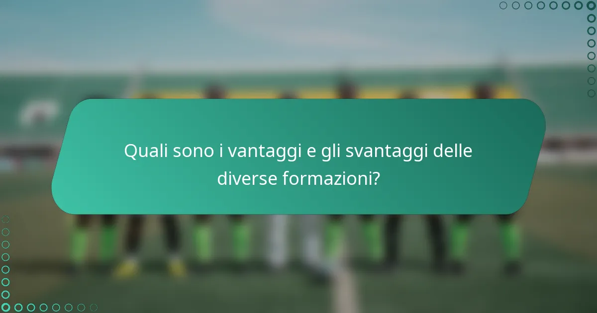 Quali sono i vantaggi e gli svantaggi delle diverse formazioni?