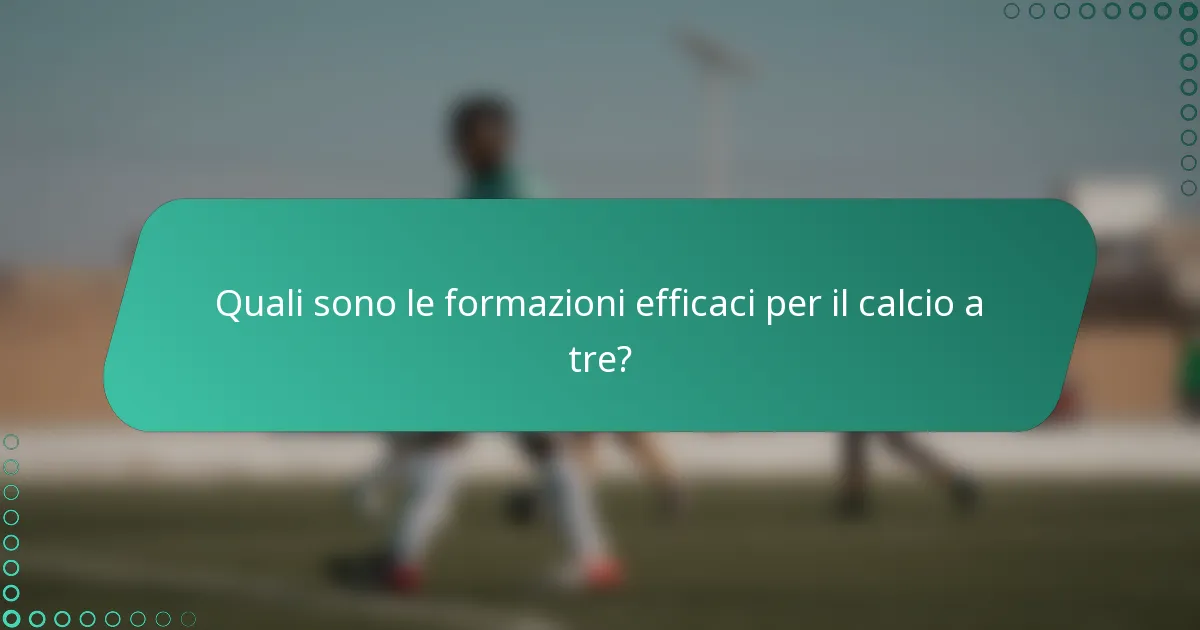 Quali sono le formazioni efficaci per il calcio a tre?