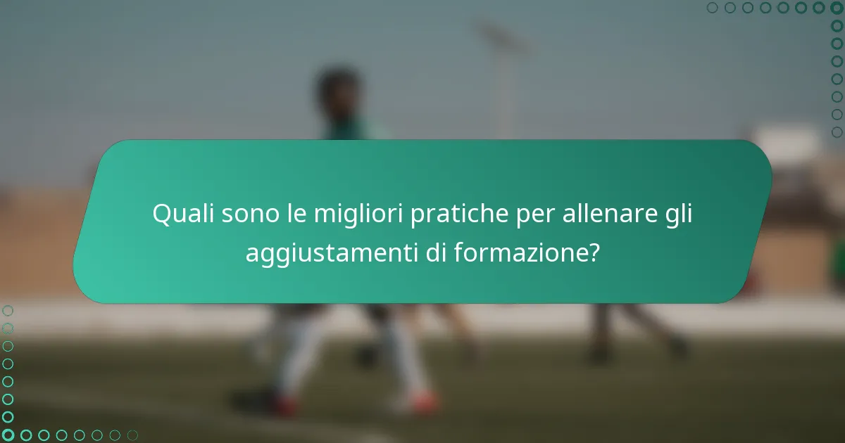 Quali sono le migliori pratiche per allenare gli aggiustamenti di formazione?