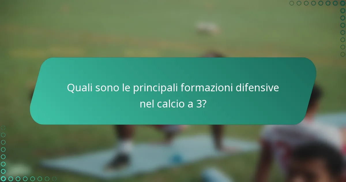 Quali sono le principali formazioni difensive nel calcio a 3?