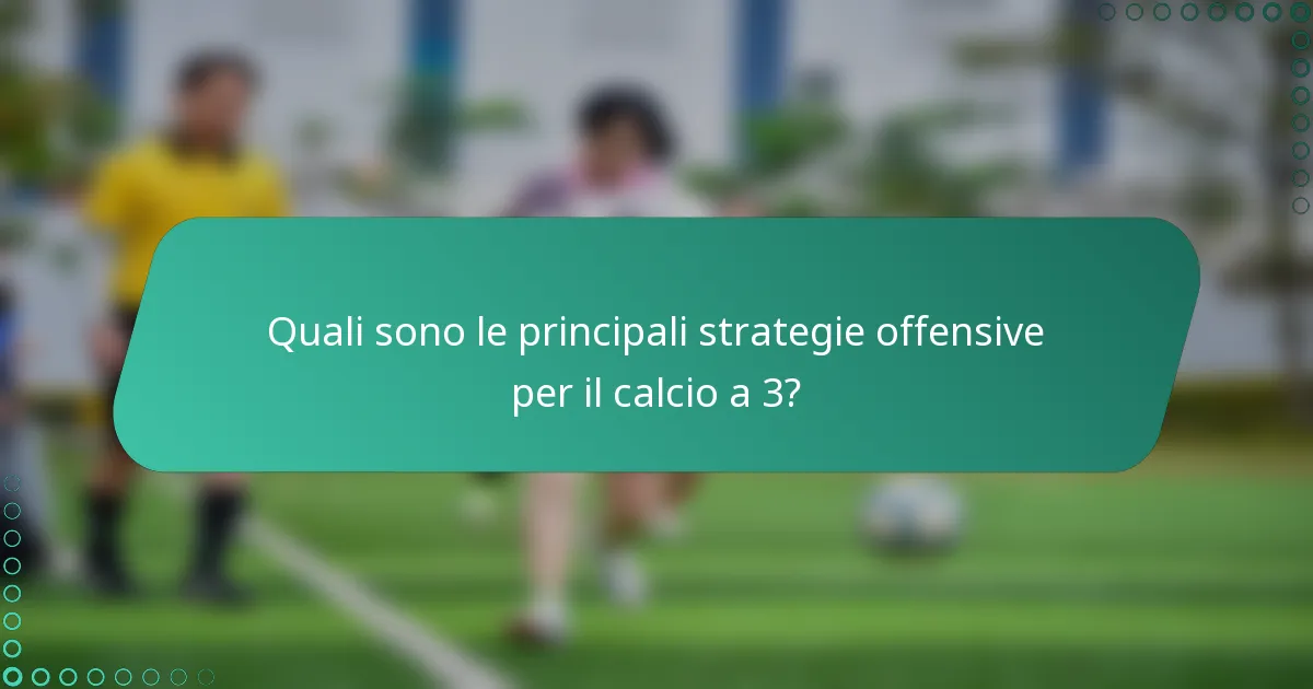 Quali sono le principali strategie offensive per il calcio a 3?