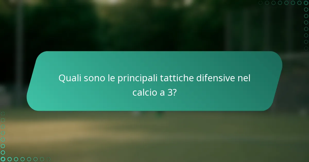 Quali sono le principali tattiche difensive nel calcio a 3?